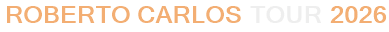 Roberto Carlos Tour 2026